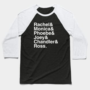 Friends - Rachel & Monica & Phoebe & Joey & Chandler & Ross. (White) Baseball T-Shirt